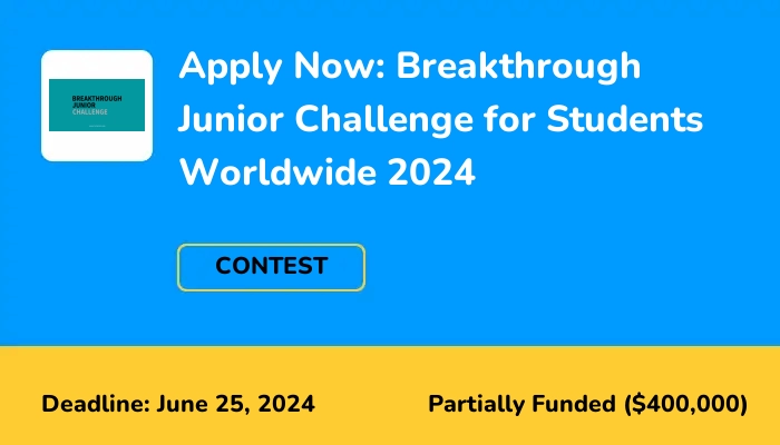 Apply Now: Breakthrough Junior Challenge for Students Worldwide 2024