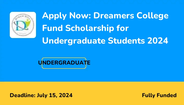 Apply Now: Dreamers College Fund Scholarship for Undergraduate Students ...