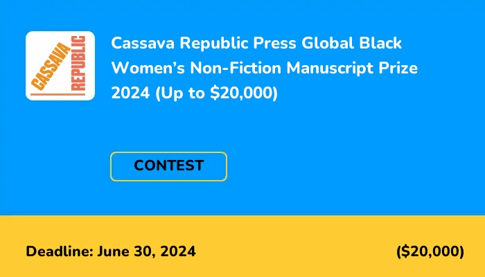 Cassava Republic Press Global Black Women’s Non-Fiction Manuscript Prize 2024 (Up to $20,000)