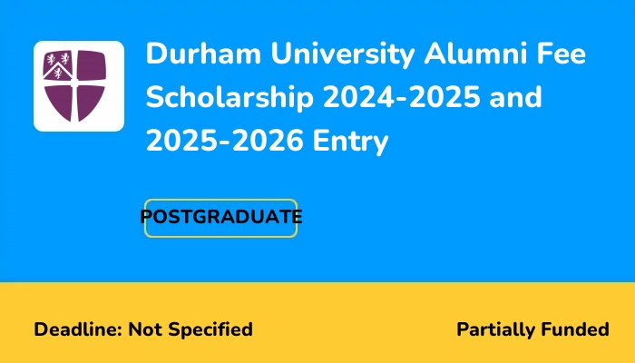 Durham University Alumni Fee Scholarship for Postgraduate Students 2024-2025 and 2025-2026 Entry
