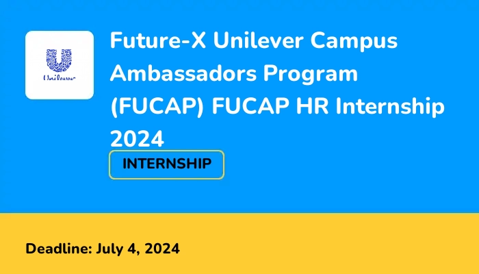 Future-X Unilever Campus Ambassadors Program (FUCAP) FUCAP HR Internship 2024