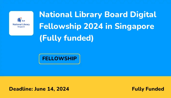 National Library Board Digital Fellowship 2024 in Singapore (Fully funded)