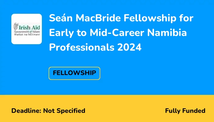 Seán MacBride Fellowship for Early to Mid-Career Namibia Professionals 2024