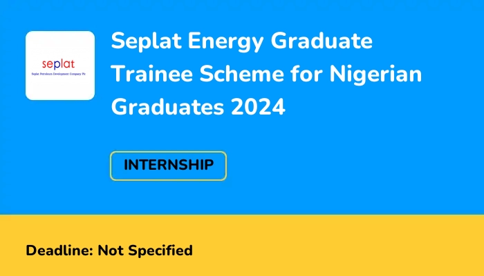 Seplat Energy Graduate Trainee Scheme for Nigerian Graduates 2024