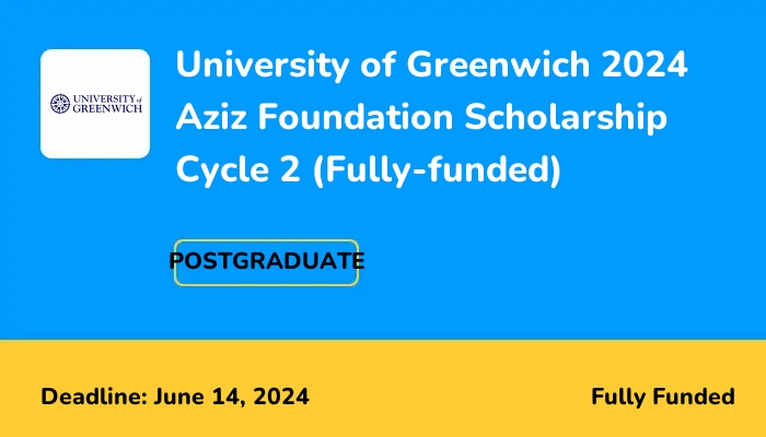 University of Greenwich 2024 Aziz Foundation Scholarship Cycle 2 (Fully-funded)