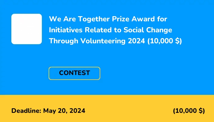 We Are Together International Prize Award for Initiatives Related to Social Change Through Volunteering 2024 (10,000 $)